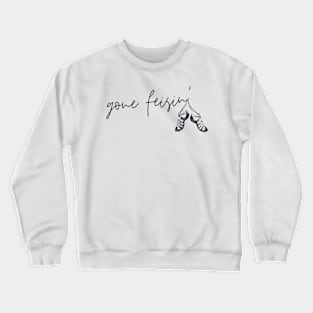 Gone Feisin' Crewneck Sweatshirt